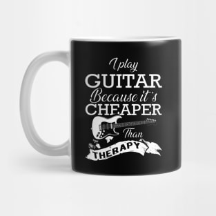 Guitarist - I play guitar because it is cheaper than therapy Mug